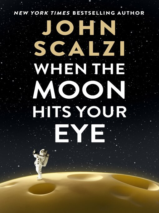 Title details for When the Moon Hits Your Eye by John Scalzi - Wait list